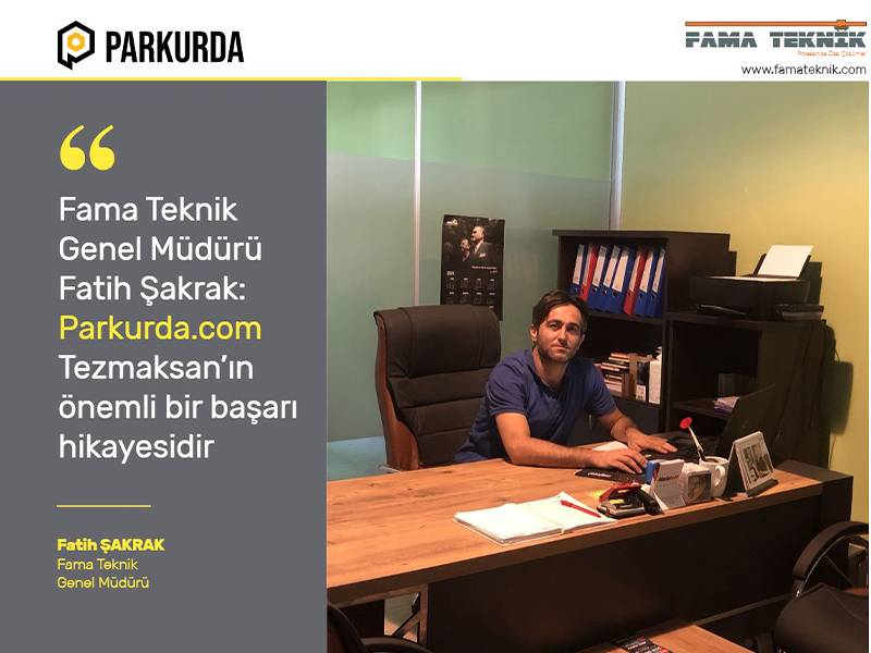 Fama Teknik Genel Müdürü Fatih Şakrak: Parkurda.com Tezmaksan’ın önemli bir başarı hikayesidir