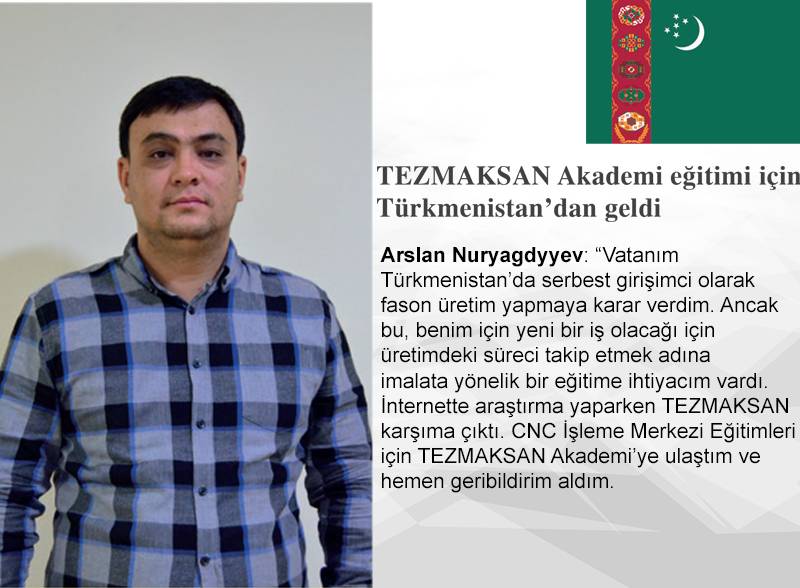 Arslan Nuryagdyyev: ''TEZMAKSAN Akademi eğitimi için Türkmenistan’dan geldim.''
